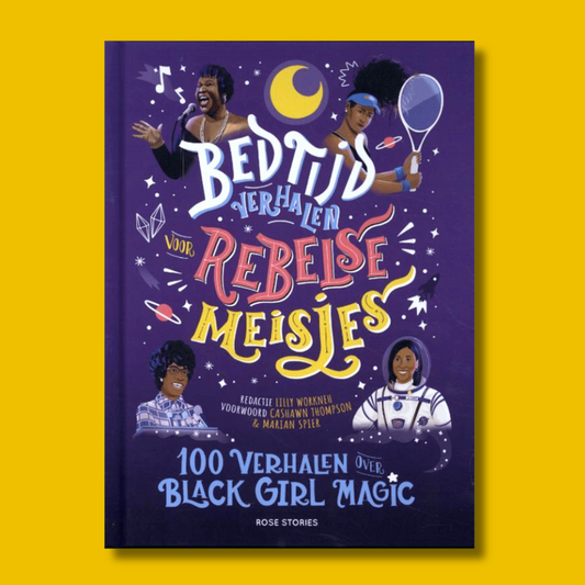 Bedtijdverhalen voor rebelse meisjes - 100 verhalen over Black Girl Magic